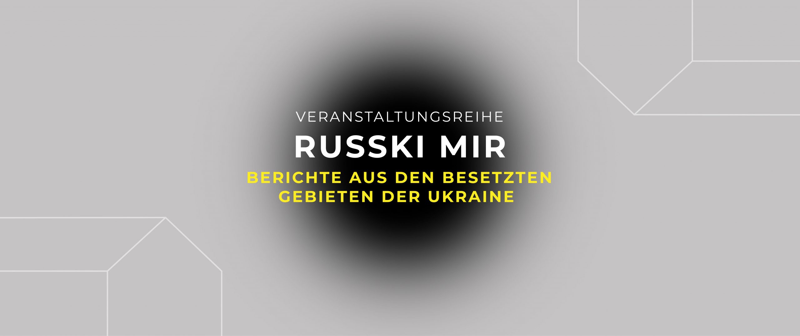 Veranstaltungsreihe „Russki Mir. Berichte aus den besetzten Gebieten der Ukraine“